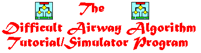 The Difficult Airway Algorithm Tutorial/Simulator Program